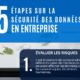 5 étapes sur la sécurité des données en entreprise